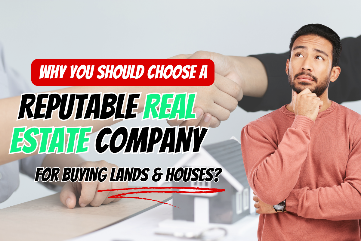 WHY YOU SHOULD CHOOSE A REPUTABLE REAL ESTATE COMPANY FOR BUYING LANDS & HOUSES?