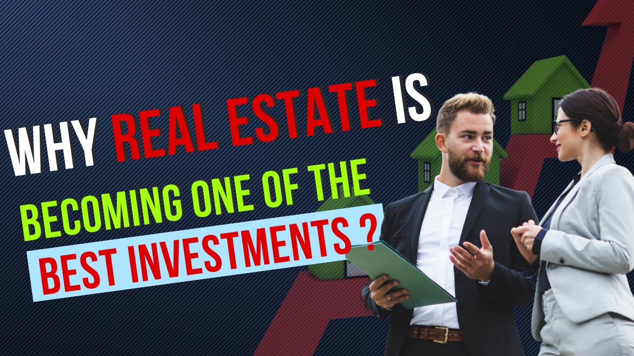 Why Real Estate Is Becoming One of the Best Investments?